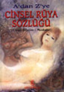 A'dan Z'ye Cinsel Rüya Sözlüğü (Cinsel Büyüler - Muskalar