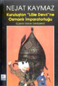 Kuruluştan "Lale Devri"ne Osmanlı İmparatorluğu