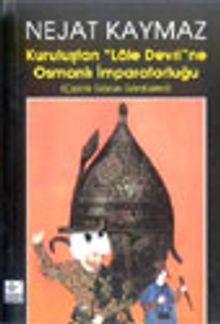 Kuruluştan "Lale Devri"ne Osmanlı İmparatorluğu