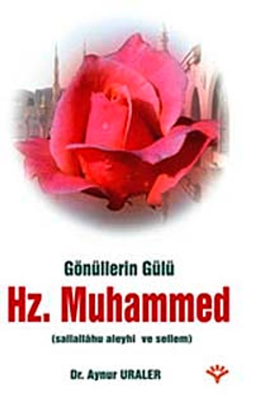 Gönüllerin Gülü Hz. Muhammed (s.a.v.)