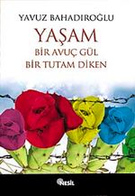 Yaşam Bir Avuç Gül Bir Tutam Diken