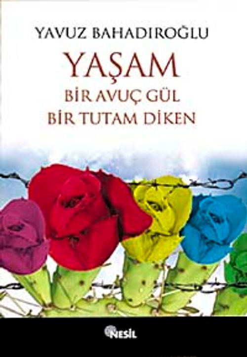Yaşam Bir Avuç Gül Bir Tutam Diken