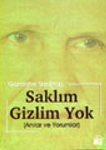 Saklım Gizlim Yok (Anılar ve Yorumlar)