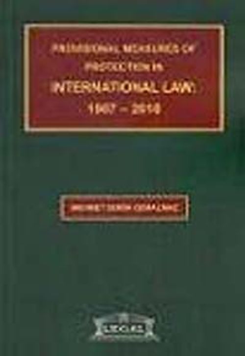 Provisional Measures of Protection In International Law: 1907-2010