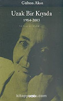 Uzak Bir Kıyıda 1984-2003/Toplu Şiirler 3 - Gülten Akın