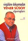 Virgülüne Dokunmadan Yener Süsoy Röportajlar