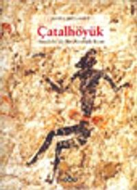 Çatalhöyük Anadolu'da Bir Neolitik Kent