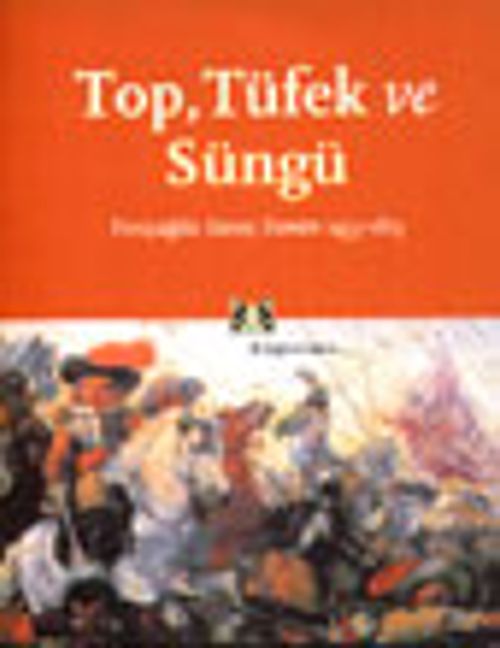 Top, Tüfek ve Süngü Yeniçağda Savaş Sanatı 1453-1815