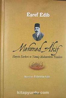 Mehmed Akif Hayatı Eserleri ve Yetmiş Muharririn Yazıları - Eşref Edib