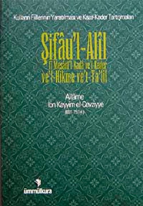 Şifau'l-Alil & Fi Mesaili-Kada ve'l-Kader Ve'l-Hikme ve't-Ta'lil (Kulların Fiillerinin Yaratılması ve Kaza Kader Tartışmaları)
