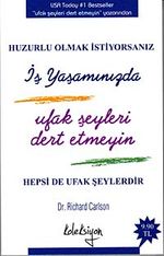 Huzurlu Olmak İstiyorsanız İş Yaşamınızda Ufak Şeyleri Dert Etmeyin (cep boy)