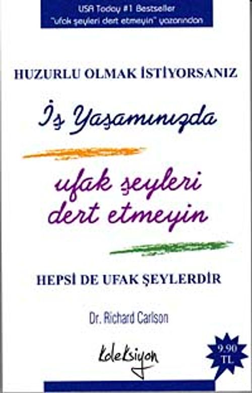Huzurlu Olmak İstiyorsanız İş Yaşamınızda Ufak Şeyleri Dert Etmeyin (cep boy)