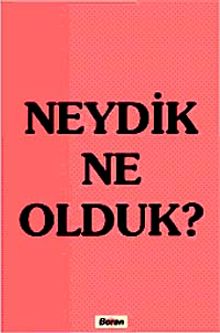 Neydik Ne Olduk