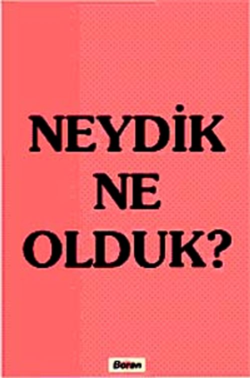 Neydik Ne Olduk