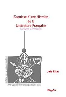 Esquisse d'une Histoire de la Litterature Française - Jale Erlat
