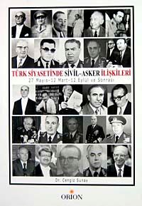 Türk Siyasetinde Sivil - Asker İlişkileri 27 Mayıs,12 Mart,12 Eylül ve Sonrası