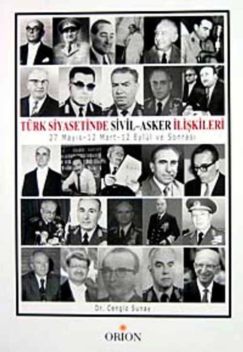 Türk Siyasetinde Sivil - Asker İlişkileri 27 Mayıs,12 Mart,12 Eylül ve Sonrası