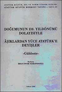 Doğumunun 110. Yıldönümü Dolayısıyle Aşıklardan Yüce Atatürk'e Deyişler - Güldeste