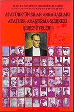 Atatürk'ün Silah Arkadaşları Atatürk Araştırma Merkezi Şeref Üyeleri