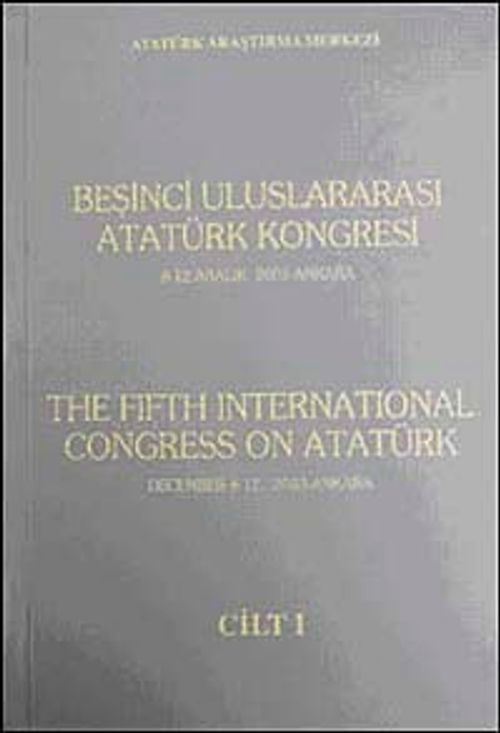 Beşinci Uluslararası Atatürk Kongresi Cilt-1 / 8-12 Aralık 2003 Ankara