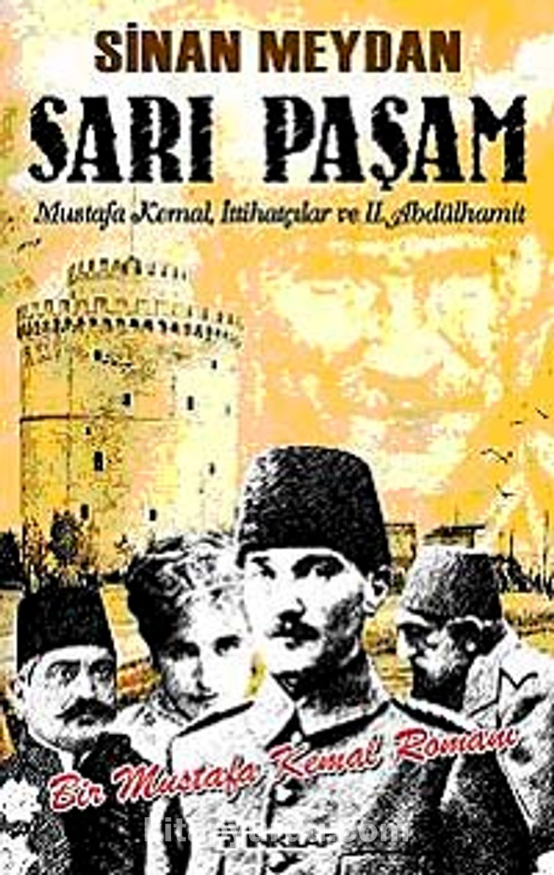 Sarı Paşam Mustafa Kemal İttihatçılar ve II. Abdülhamit