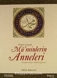 Hanım Gözüyle Mü'minlerin Anneleri (Peygamberimizin Mübarek Zevceleri) - Halime Demireşik