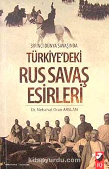 Birinci Dünya Savaşında Türkiye'deki Rus Savaş Esirleri - Dr. Nebahat Oran Arslan