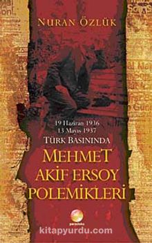 Türk Basınında Mehmet Akif Ersoy Polemikleri (19 Haziran 1936-13 Mayıs 1937)