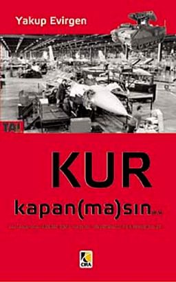 Kur Kapan (ma)sın & Savunma Sanayimizin Dünü, Bugünü, Gizlenenleri ve Bilinmeyenleri
