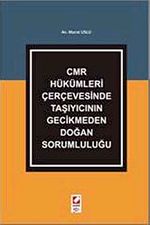 CMR Hükümleri Çerçevesinde Taşıyıcının Gecikmeden Doğan Sorumluluğu