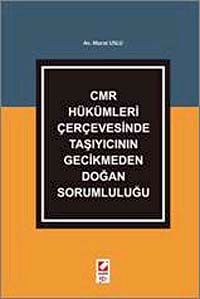 CMR Hükümleri Çerçevesinde Taşıyıcının Gecikmeden Doğan Sorumluluğu