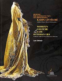 Osmanlı İmparatorluğu'nun Son Döneminden Kadın Giysiler & Women's Costume of the Late Ottoman Era from the Sadberk Hanım Museum Collection