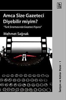 Amca Size Gazeteci Diyebilir miyim? & "Türk Sinemasında Gazeteci Figürü"
