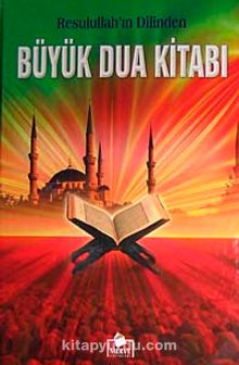 Resulullah'ın Dilinden Büyük Dua Kitabı (Ciltli-İthal kağıt) - Bilinmeyen Yazar