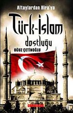 Altaylardan Hira'ya Türk-İslam Dostluğu