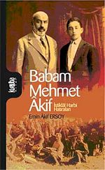 Babam Mehmet Akif & İstiklal Harbi Hatıraları