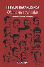 12 Eylül Karanlığında Ölüme Ateş Yakanlar