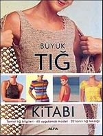 Büyük Tığ Kitabı & Temel Tığ Bilgileri  -65 Uygulamalı Model - 20 Farklı Tığ Tekniği