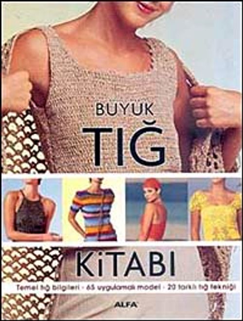 Büyük Tığ Kitabı & Temel Tığ Bilgileri  -65 Uygulamalı Model - 20 Farklı Tığ Tekniği
