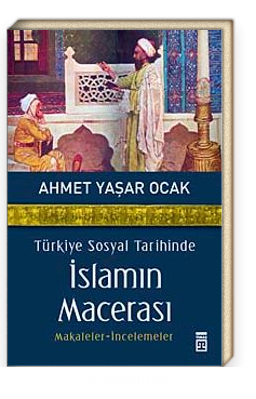 Türkiye Sosyal Tarihinde İslamın Macerası<br/>Makaleler-İncelemeler