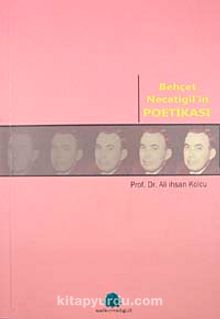Behçet Necatigil'in Poetikası - Prof. Dr. Ali İhsan Kolcu