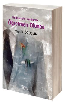 Doğrusuyla Yanlışıyla Öğretmen Olunca