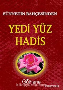 Sünnetin Bahçesinden Yedi Yüz Hadis - Cahit Eriş