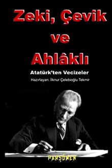 Zeki, Çevik ve Ahlaklı & Atatürk'ten Vecizeler