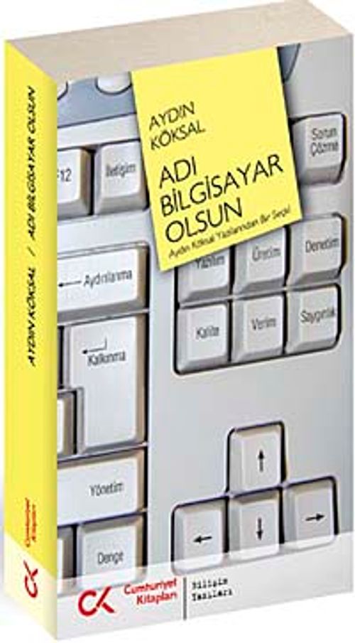 Adı Bilgisayar Olsun & Aydın Köksal Yazılarından Bir Seçki