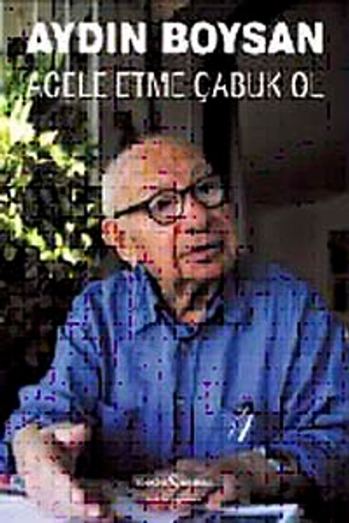 Acele Etme Çabuk Ol