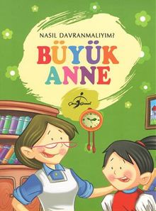 Büyük Anne / Nasıl Davranmalıyım?