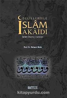Delilleriyle İslam Akaidi & İslam İnanç Esasları - Mehmet Bulut