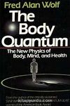 The Body Quantum & The New Physics of Body, Mind and Health
