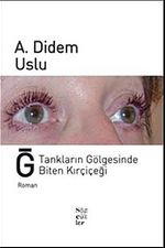 Ğ Tankların Gölgesinde Biten Kırçiçeği